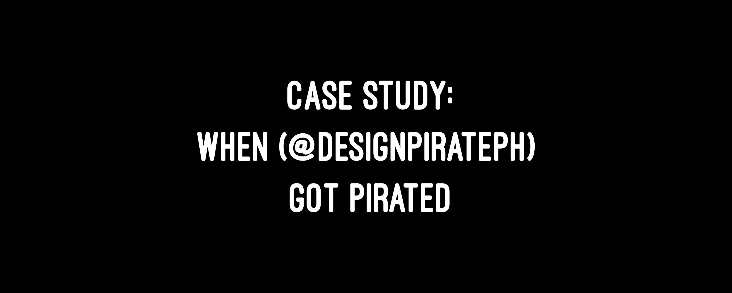 Case Study: When Design Pirate PH (@designpirateph) literally got pirated.