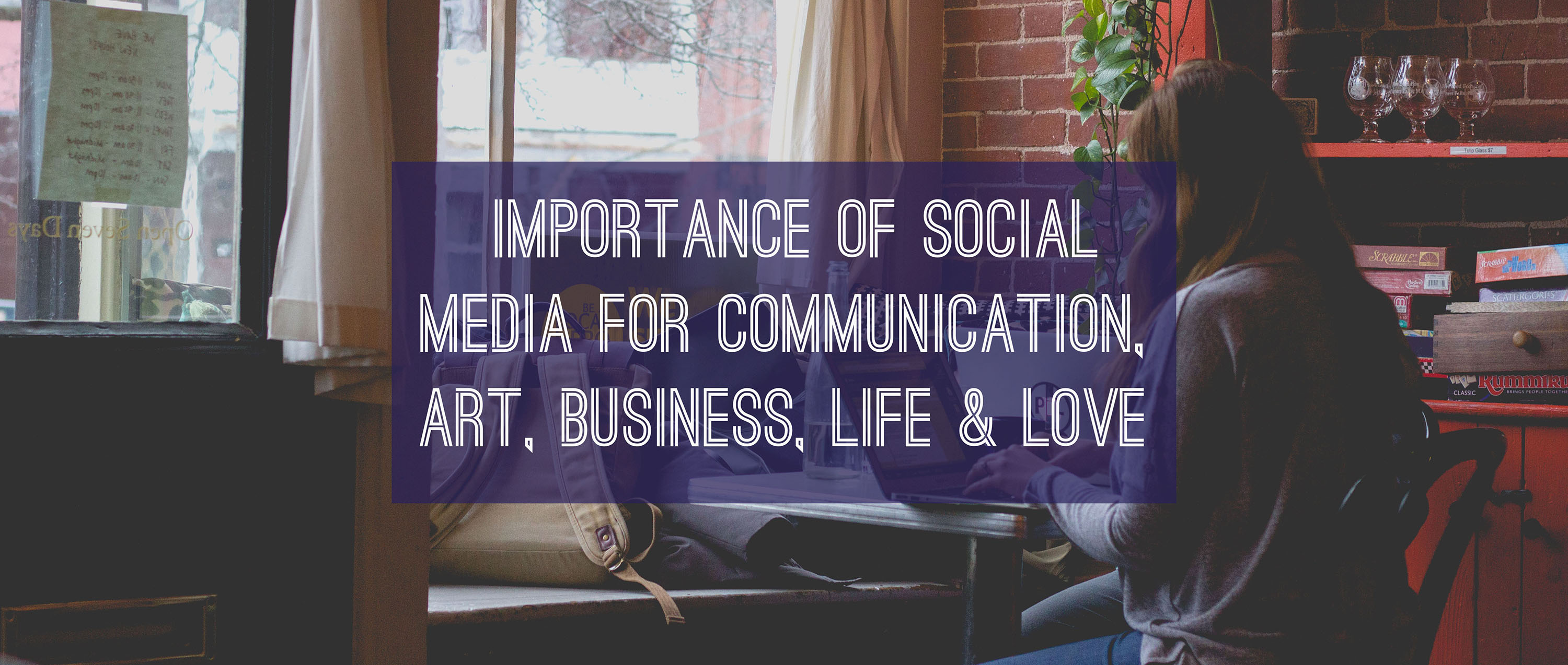 Importance of Social Media for communication, art, business, life & love