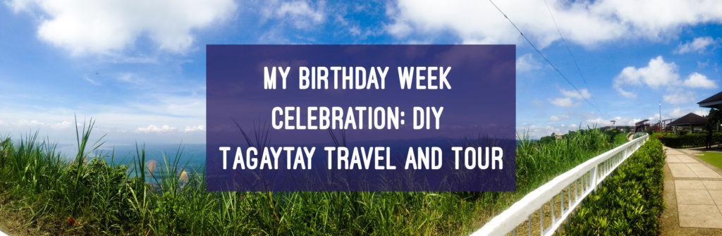 My Birthday Celebration DIY Travel - Do it yourself Budget Travel Tagaytay